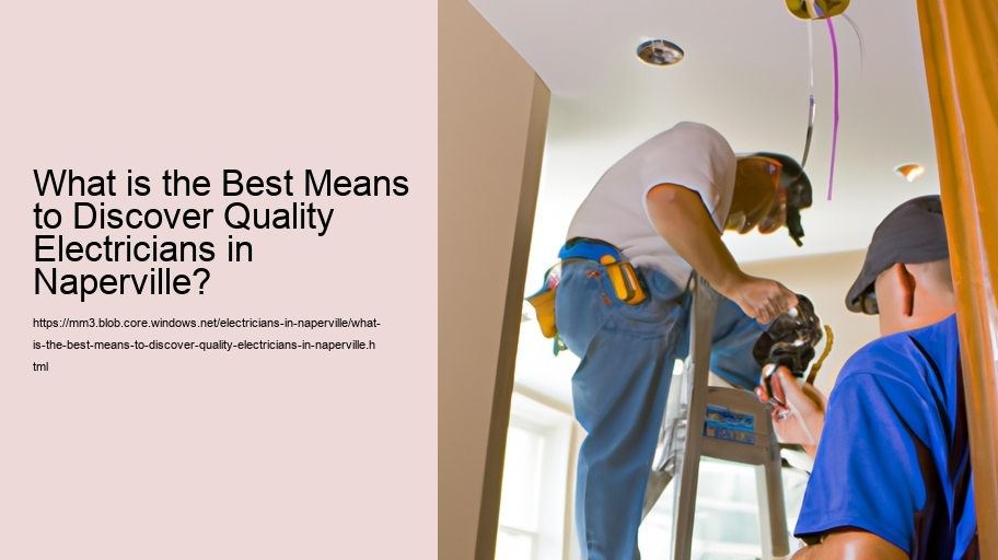 What is the Best Means to Discover Quality Electricians in Naperville?
