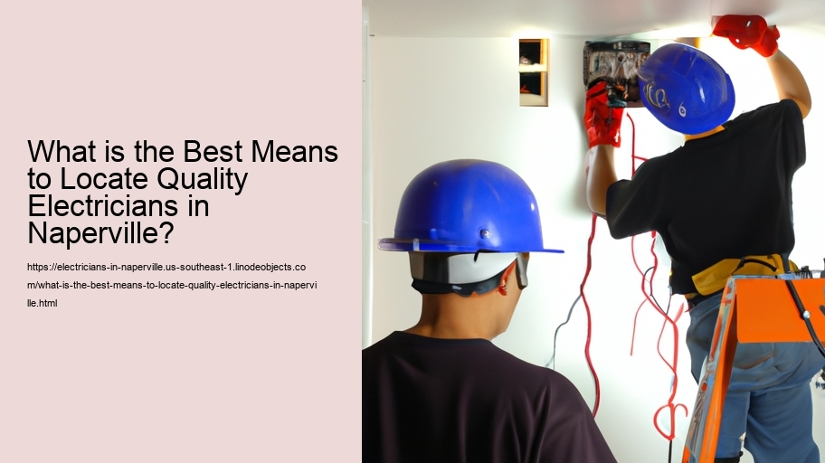What is the Best Means to Locate Quality Electricians in Naperville?