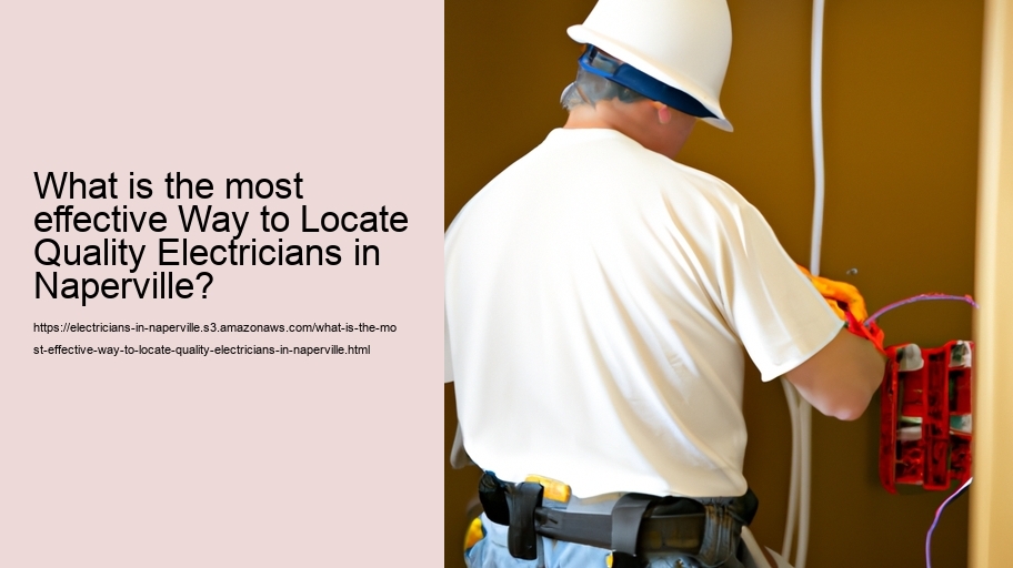 What is the most effective Way to Locate Quality Electricians in Naperville?